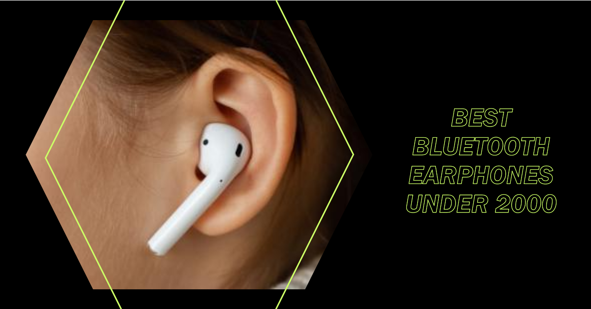 You are currently viewing BEST BLUETOOTH EARBUDS UNDER 2000